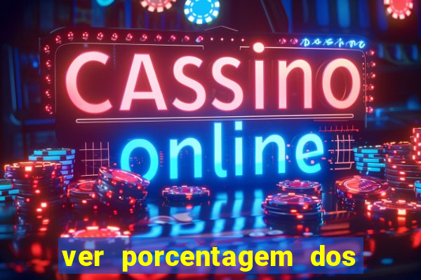 ver porcentagem dos jogos slots